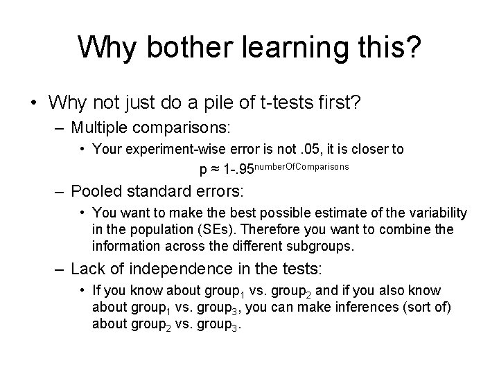 Why bother learning this? • Why not just do a pile of t-tests first?
