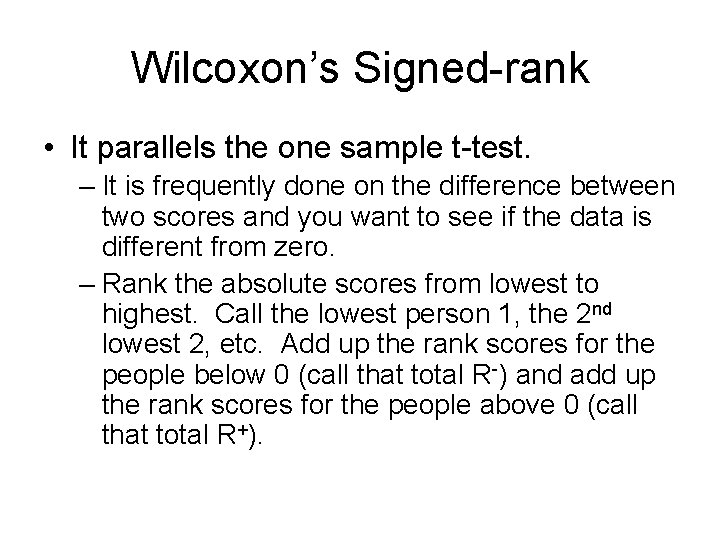 Wilcoxon’s Signed-rank • It parallels the one sample t-test. – It is frequently done