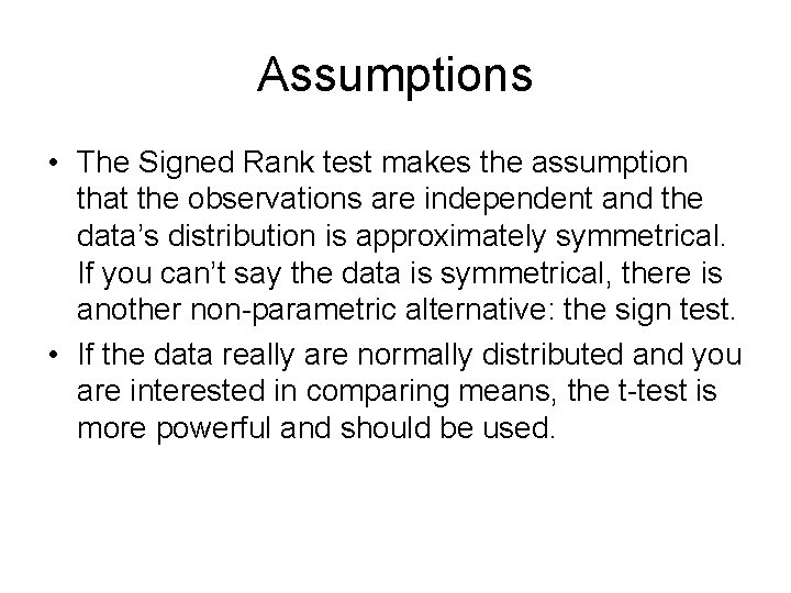 Assumptions • The Signed Rank test makes the assumption that the observations are independent