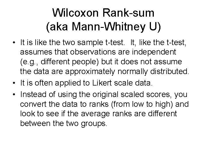 Wilcoxon Rank-sum (aka Mann-Whitney U) • It is like the two sample t-test. It,