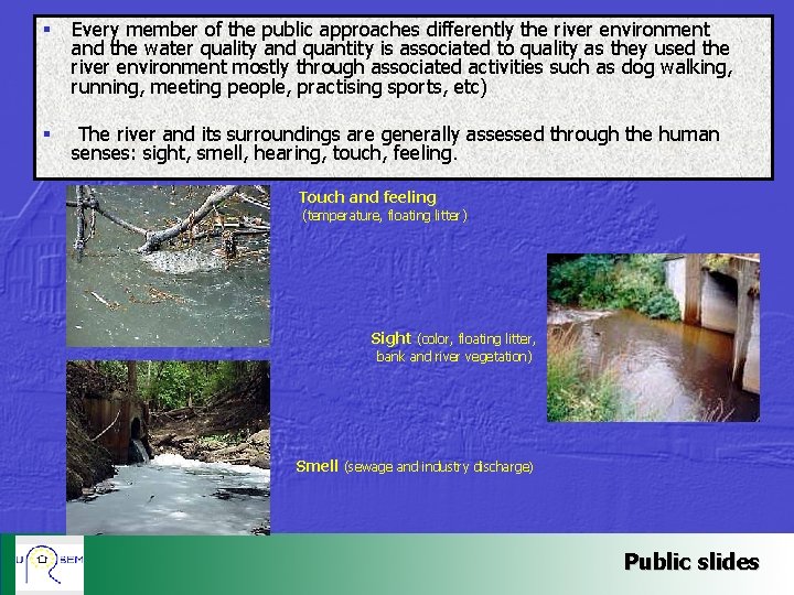 § Every member of the public approaches differently the river environment and the water