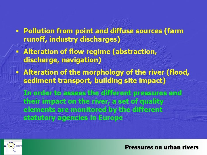 § Pollution from point and diffuse sources (farm runoff, industry discharges) § Alteration of