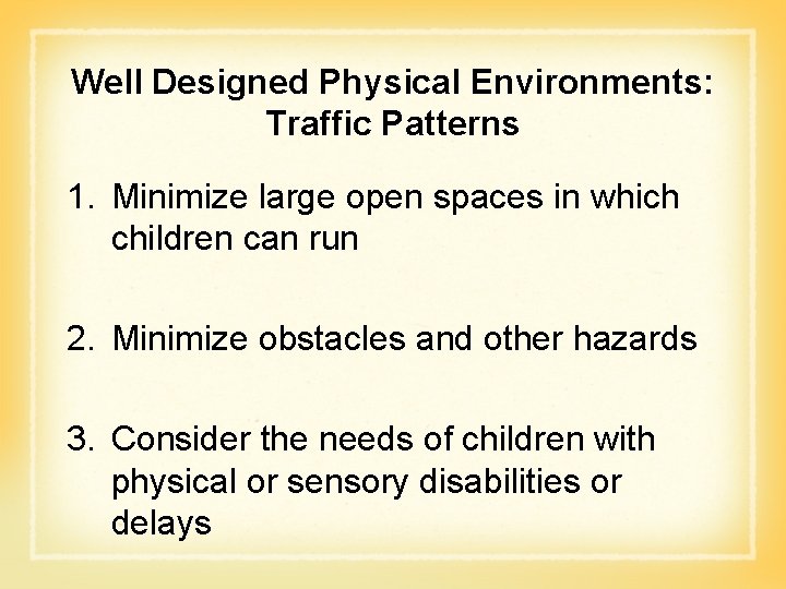 Well Designed Physical Environments: Traffic Patterns 1. Minimize large open spaces in which children Well Designed Physical Environments: Traffic Patterns 1. Minimize large open spaces in which children