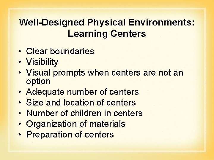 Well-Designed Physical Environments: Learning Centers • Clear boundaries • Visibility • Visual prompts when Well-Designed Physical Environments: Learning Centers • Clear boundaries • Visibility • Visual prompts when