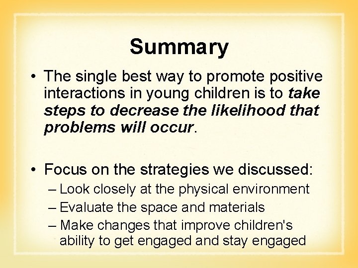 Summary • The single best way to promote positive interactions in young children is Summary • The single best way to promote positive interactions in young children is