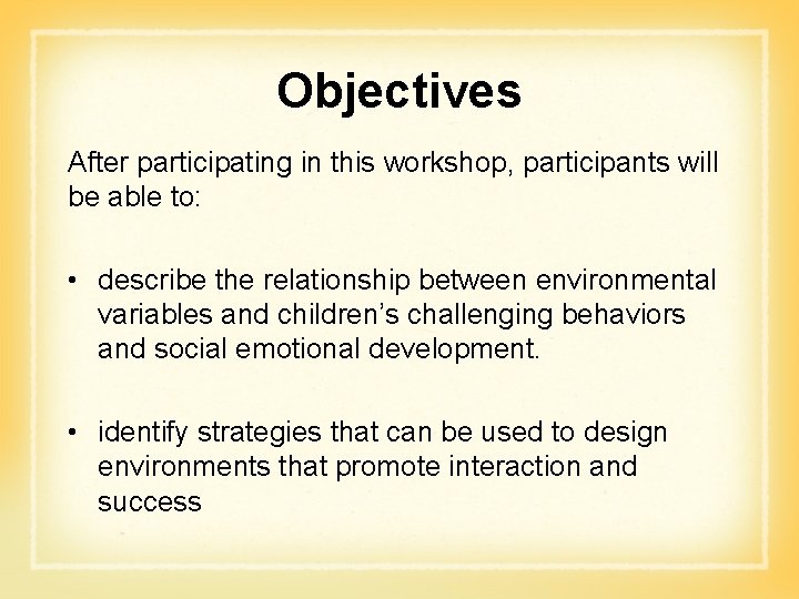 Objectives After participating in this workshop, participants will be able to: • describe the Objectives After participating in this workshop, participants will be able to: • describe the