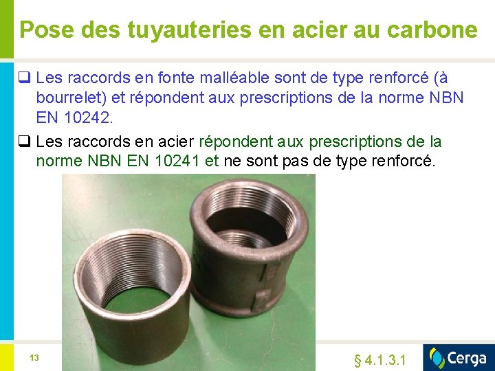Pose des tuyauteries en acier au carbone q Les raccords en fonte malléable sont