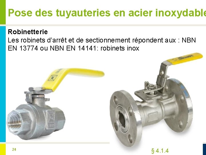 Pose des tuyauteries en acier inoxydable Robinetterie Les robinets d’arrêt et de sectionnement répondent