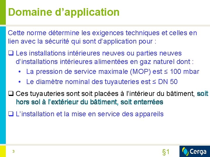 Domaine d’application Cette norme détermine les exigences techniques et celles en lien avec la
