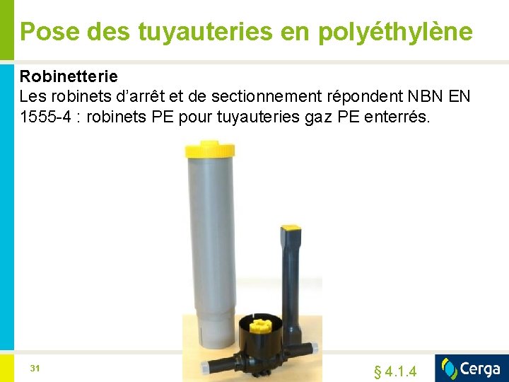 Pose des tuyauteries en polyéthylène Robinetterie Les robinets d’arrêt et de sectionnement répondent NBN