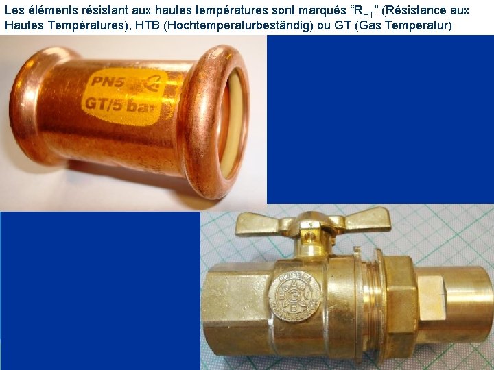 Les éléments résistant aux hautes températures sont marqués “RHT” (Résistance aux Hautes Températures), HTB