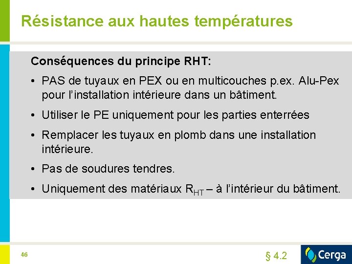 Résistance aux hautes températures Conséquences du principe RHT: • PAS de tuyaux en PEX