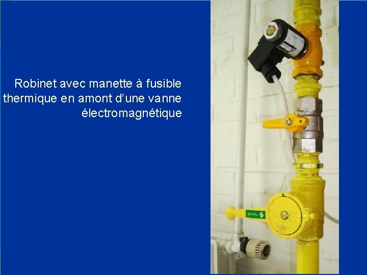 Robinet avec manette à fusible thermique en amont d’une vanne électromagnétique 54 