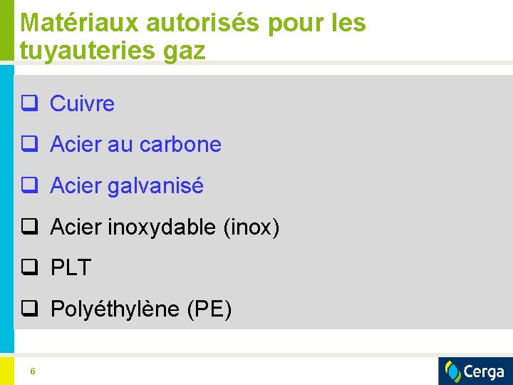 Matériaux autorisés pour les tuyauteries gaz q Cuivre q Acier au carbone q Acier