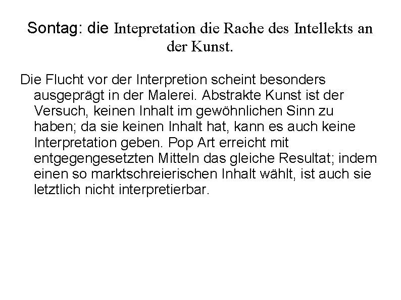 Sontag: die Intepretation die Rache des Intellekts an der Kunst. Die Flucht vor der