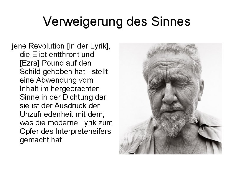 Verweigerung des Sinnes jene Revolution [in der Lyrik], die Eliot entthront und [Ezra] Pound