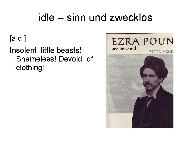 idle – sinn und zwecklos [aidl] Insolent little beasts! Shameless! Devoid of clothing! 