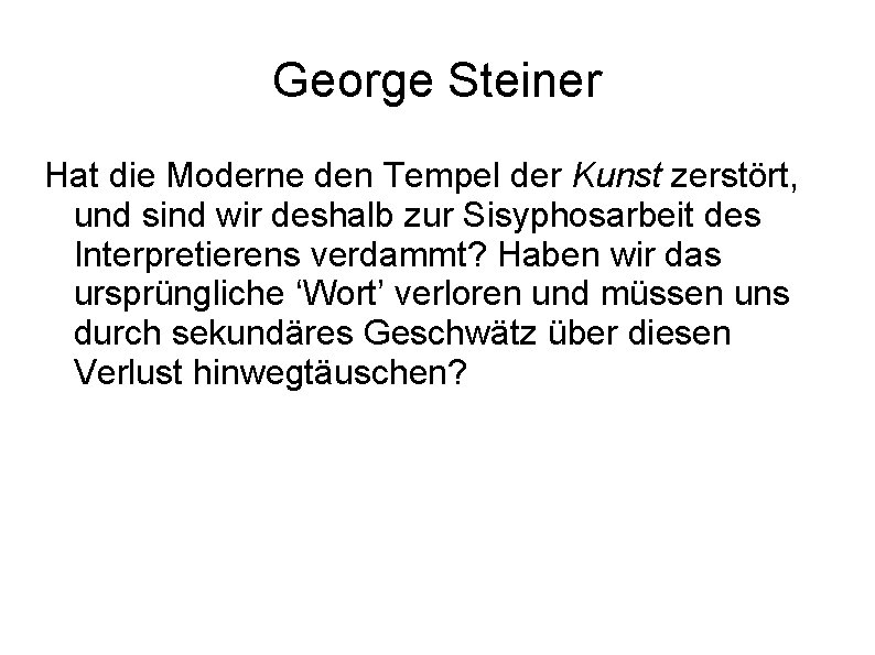 George Steiner Hat die Moderne den Tempel der Kunst zerstört, und sind wir deshalb