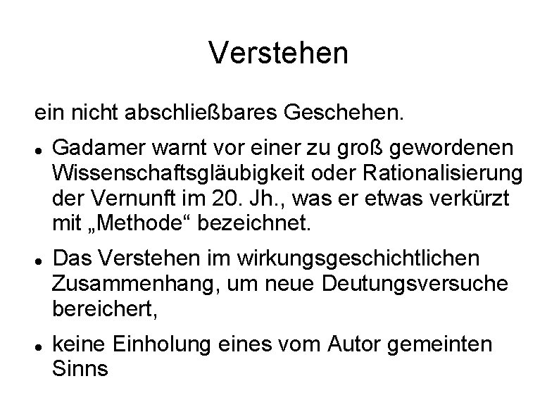 Verstehen ein nicht abschließbares Geschehen. Gadamer warnt vor einer zu groß gewordenen Wissenschaftsgläubigkeit oder