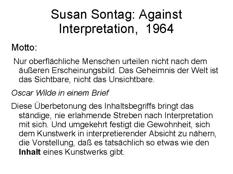 Susan Sontag: Against Interpretation, 1964 Motto: Nur oberflächliche Menschen urteilen nicht nach dem äußeren