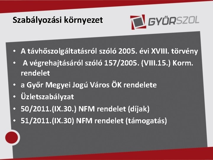 Szabályozási környezet • A távhőszolgáltatásról szóló 2005. évi XVIII. törvény • A végrehajtásáról szóló