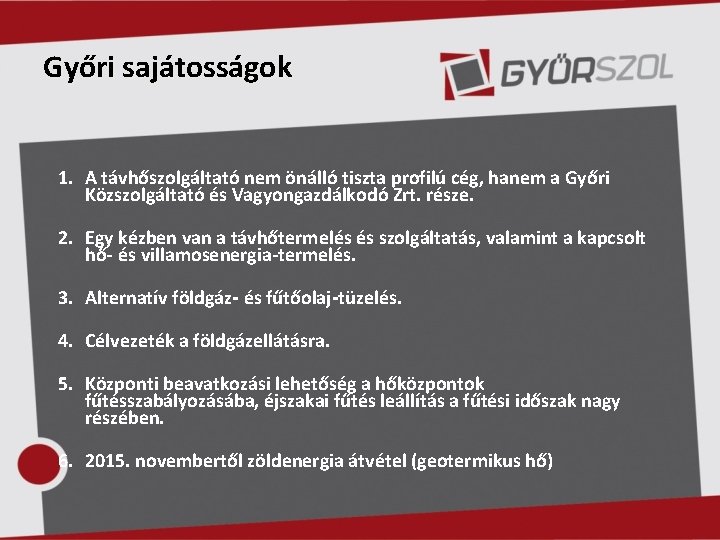 Győri sajátosságok 1. A távhőszolgáltató nem önálló tiszta profilú cég, hanem a Győri Közszolgáltató