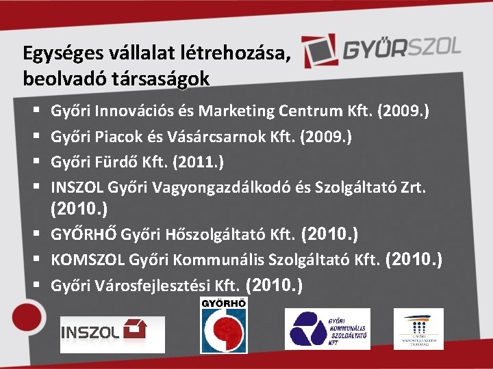Egységes vállalat létrehozása, beolvadó társaságok Győri Innovációs és Marketing Centrum Kft. (2009. ) Győri