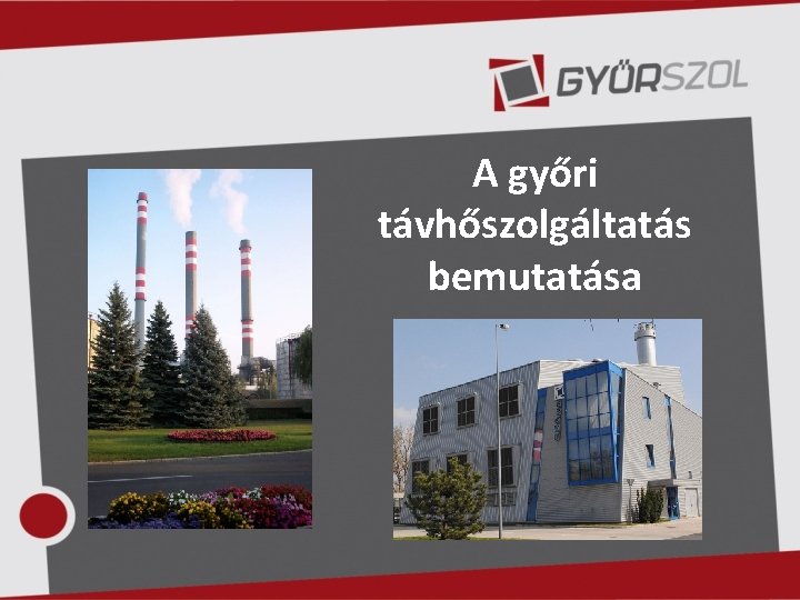A győri távhőszolgáltatás bemutatása 