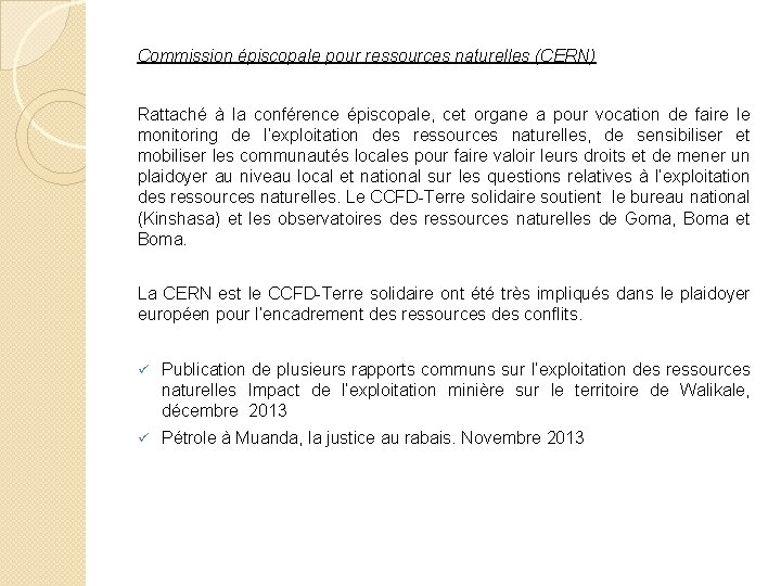 Commission épiscopale pour ressources naturelles (CERN) Rattaché à la conférence épiscopale, cet organe a