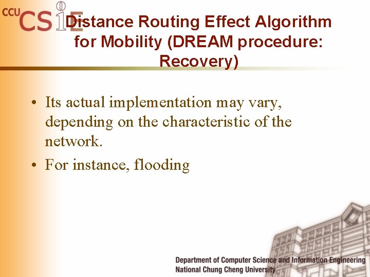 Distance Routing Effect Algorithm for Mobility (DREAM procedure: Recovery) • Its actual implementation may Distance Routing Effect Algorithm for Mobility (DREAM procedure: Recovery) • Its actual implementation may