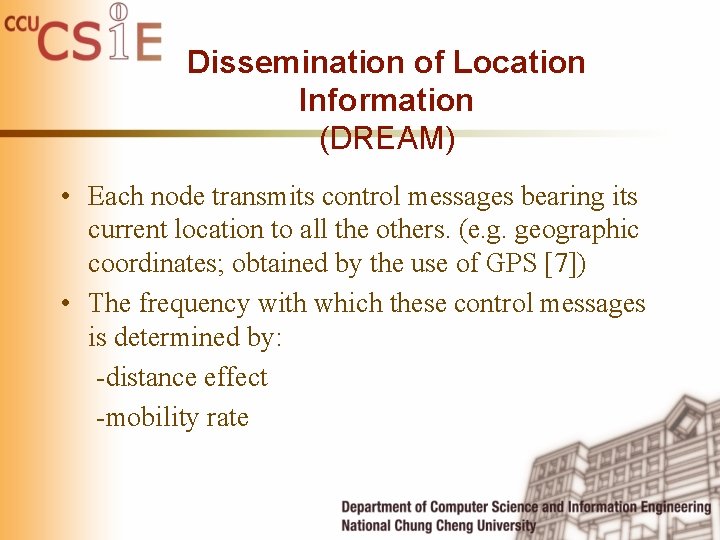 Dissemination of Location Information (DREAM) • Each node transmits control messages bearing its current Dissemination of Location Information (DREAM) • Each node transmits control messages bearing its current