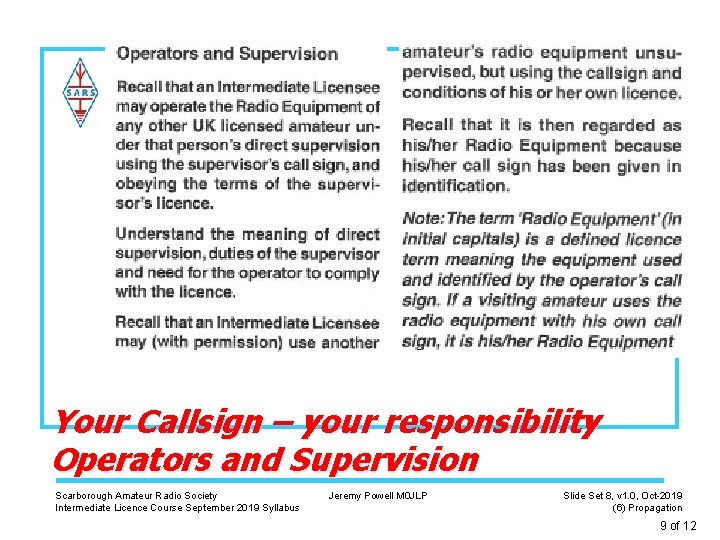 Your Callsign – your responsibility Operators and Supervision Scarborough Amateur Radio Society Intermediate Licence