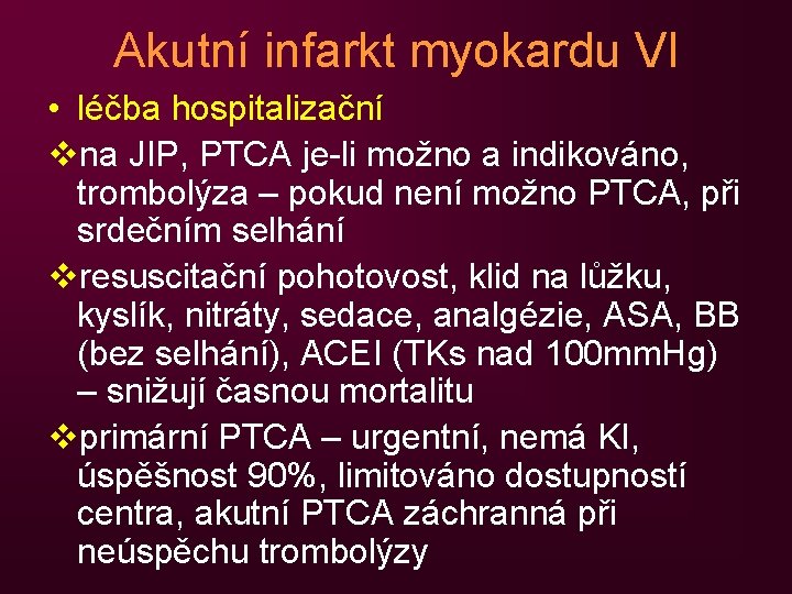 Akutní infarkt myokardu VI • léčba hospitalizační vna JIP, PTCA je-li možno a indikováno,
