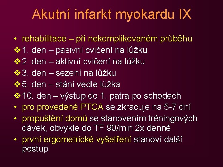 Akutní infarkt myokardu IX • rehabilitace – při nekomplikovaném průběhu v 1. den –