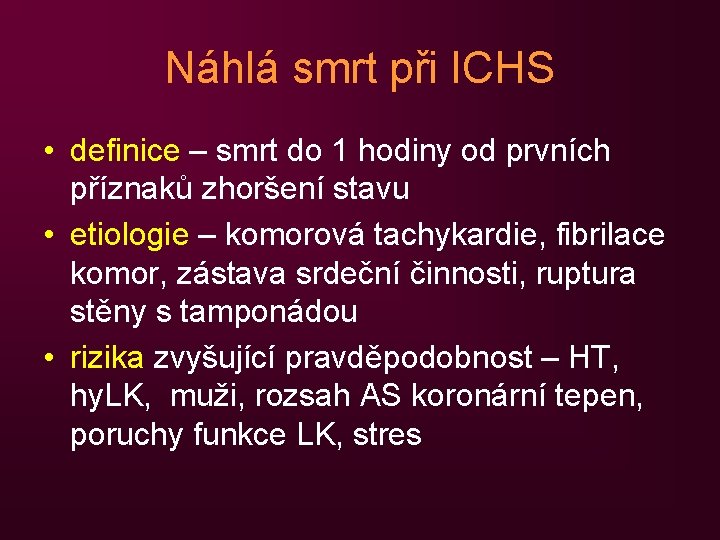 Náhlá smrt při ICHS • definice – smrt do 1 hodiny od prvních příznaků