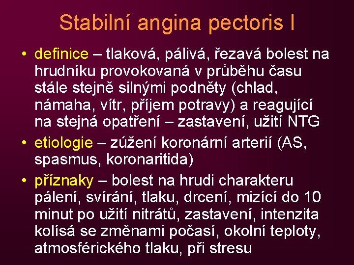 Stabilní angina pectoris I • definice – tlaková, pálivá, řezavá bolest na hrudníku provokovaná