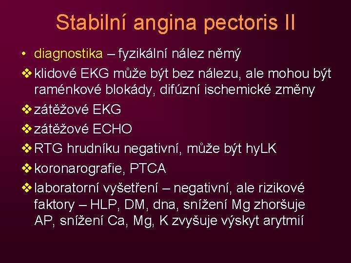 Stabilní angina pectoris II • diagnostika – fyzikální nález němý v klidové EKG může