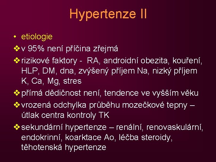 Hypertenze II • etiologie v v 95% není příčina zřejmá v rizikové faktory -