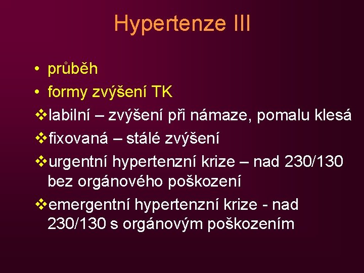 Hypertenze III • průběh • formy zvýšení TK vlabilní – zvýšení při námaze, pomalu