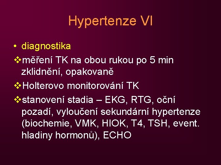 Hypertenze VI • diagnostika vměření TK na obou rukou po 5 min zklidnění, opakovaně