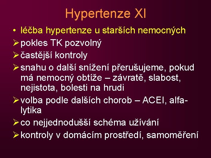 Hypertenze XI • léčba hypertenze u starších nemocných Ø pokles TK pozvolný Ø častější