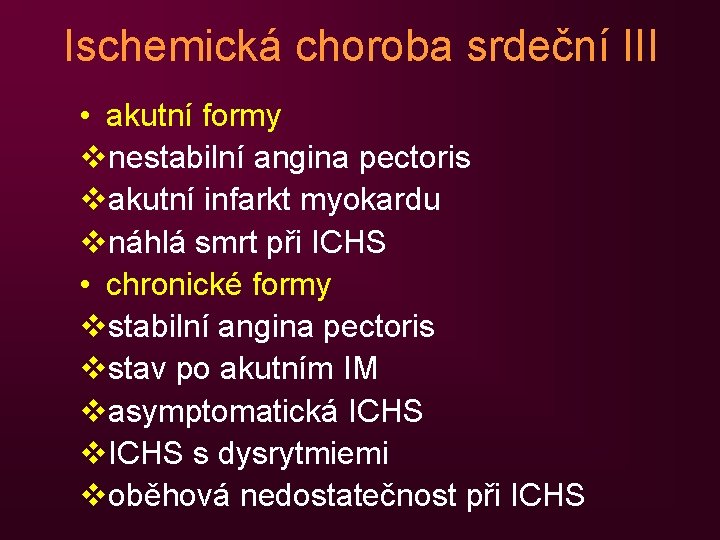 Ischemická choroba srdeční III • akutní formy vnestabilní angina pectoris vakutní infarkt myokardu vnáhlá