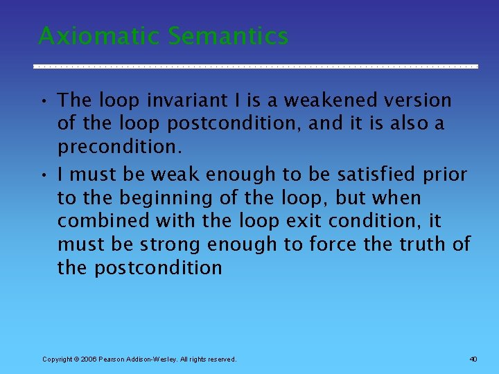 Axiomatic Semantics • The loop invariant I is a weakened version of the loop