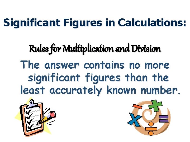 Significant Figures in Calculations: Rules for Multiplication and Division The answer contains no more