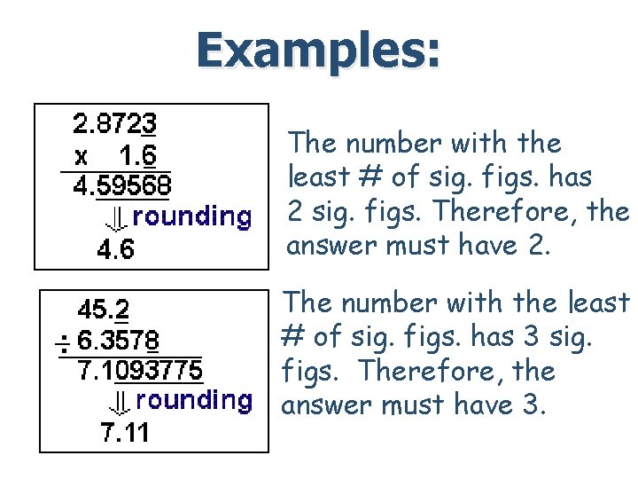 Examples: The number with the least # of sig. figs. has 2 sig. figs.