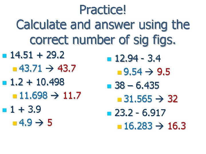 Practice! Calculate and answer using the correct number of sig figs. 14. 51 +