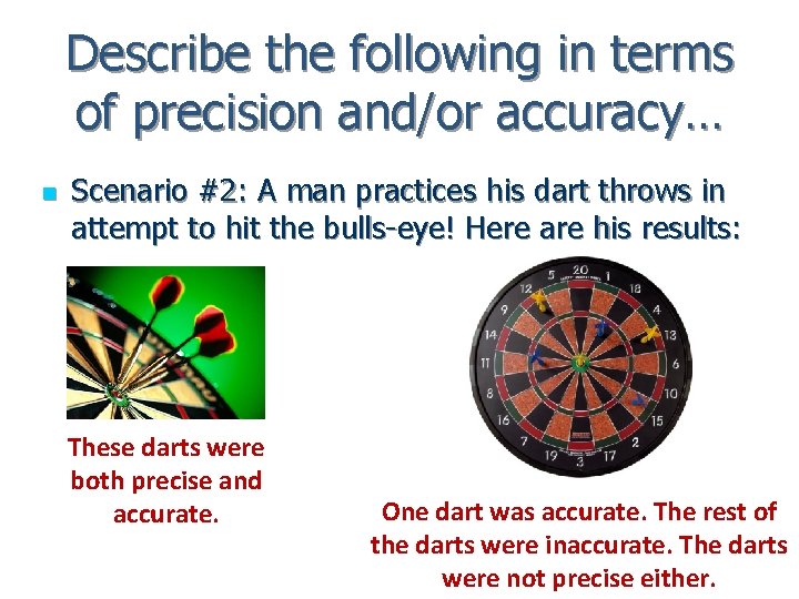 Describe the following in terms of precision and/or accuracy… n Scenario #2: A man