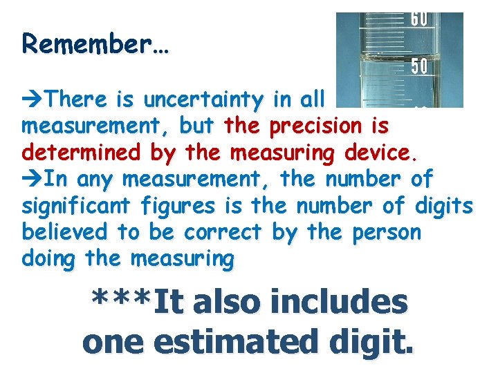 Remember… There is uncertainty in all measurement, but the precision is determined by the