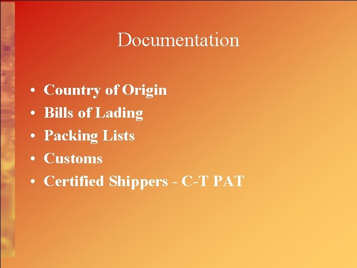 Documentation • • • Country of Origin Bills of Lading Packing Lists Customs Certified