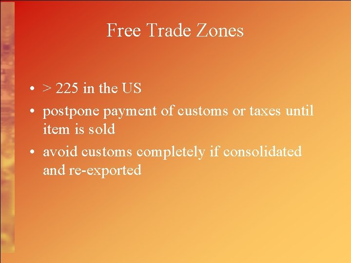 Free Trade Zones • > 225 in the US • postpone payment of customs